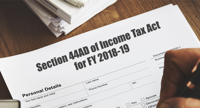 Section 44AD of Income Tax Act for FY 2018-19 – Eligibility & Applicability
